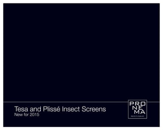 Tesa and Plissé Insect Screens
New for 2015 PROTECTS YOUR LIFE
 
