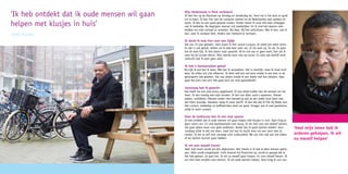 ‘Ik heb ontdekt dat ik oude mensen wil gaan
helpen met klusjes in huis’
Jerell Rosalia
Mijn Nederlands is flink verbeterd
Ik heb hier op de Kipstraat op dinsdag en donderdag les. Voor mij is het leuk en goed
om te doen. Ik leer hier met de computer werken en de Nederlandse taal spreken en
lezen. Ik kan nu een goed gesprek voeren. Eerder moest ik soms drie keer uitleggen
wat ik bedoelde. Nu begrijpen mensen mij makkelijker. En ik vind het daarom mak-
kelijker om mijn verhaal te vertellen. Bij alles. Bij het solliciteren. Wat ik ben, wat ik
kan, waar ik vandaan kom. Anders kan niemand je verstaan.
Ik dacht ik kom hier voor een tijdje
Dat was 35 jaar geleden. Toen kwam ik hier vanuit Curaçao. Ik wilde een beter leven.
En dat is ook gelukt. Alleen val ik elke keer weer om. Ik sta weer op. Ik val. Zo gaat
het de hele tijd. Ik heb alleen maar gewerkt. Af en toe was er geen werk. Dan zat ik
weer bij de sociale dienst. Mijn laatste baan was als lasser. En toen dat bedrijf werd
verkocht had ik weer geen werk.
Ik heb 4 hartaanvallen gehad
Nu kijk ik wat kan ik doen. Wat kan ik aanpakken. Het is moeilijk, maar ik moet toch
door. Ze willen mij niet afkeuren. Ik denk zelf ook wel eens omdat ik een keer in de
gevangenis heb gezeten. Dat was alleen omdat ik een boete niet kon betalen. Daar
gaat het toch niet om? Het gaat toch om mijn gezondheid?
Jarenlang heb ik gewerkt
Dat heeft me ook veel stress opgeleverd. Ik was altijd sneller dan de mensen om me
heen. Ik ben handig met mijn handen. Ik kan van alles: auto’s repareren, fietsen
maken, schilderen. Mensen weten niet hoeveel je pijn je een ander kunt doen met
een klein woordje. Daardoor slaap ik soms slecht. Ik ben blij dat ik hier bij Radar ben.
Het contact, babbeltje en koffiedrinken doet me goed. Vroeger was ik veel geslotener,
wilde ik nooit contact.
Door de taallessen ben ik een stuk opener
Ik heb ontdekt dat ik oude mensen wil gaan helpen met klusjes in huis. Daar krijg je
geen stress van. En veel dankbaarheid voor terug. Ik wil niet voor een bedrijf werken,
dat gaat alleen maar over geld verdienen. Verder kan ik goed taarten bakken. Voor
vandaag wilde ik dat ook doen, maar het was te slecht weer om een taart mee te
nemen. Ik eet ze zelf niet vanwege mijn suikerziekte. We zijn hier ook aan het kijken
of we taarten kunnen gaan bakken.
Ik wil voor mezelf kiezen
Heel mijn leven wordt me iets afgenomen. Het trieste is ik heb al deze mensen gehol-
pen. Alles wordt omgedraaid. Licht iemand mij financieel op, wordt er gezegd dat ik
het heb gedaan. Zo gaat het. Ik wil nu mezelf gaan helpen. En voor mezelf kiezen. Ik
wil niet meer strijden met mensen. Ik wil oude mensen helpen. Daar krijg ik rust van.
‘Heel mijn leven heb ik
anderen geholpen, ik wil
nu mezelf helpen’
 