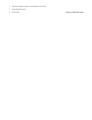 • Administration Support, Experience in Interdisciplinary Team Setting
• Timekeeping skills (Kronos)
• Policy Writing References available upon request
 