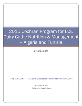 THE TEXAS INSTITUTE FOR APPLIED ENVIRONMENTAL RESEARCH
November 3, 2015
Authored by: Leah R. Taylor
2015 Cochran Program for U.S.
Dairy Cattle Nutrition & Management
– Algeria and Tunisia
CO-CR-15-028
 