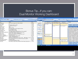 Bonus Tip...If you can:
Dual Monitor Working Dashboard




                                 98
 