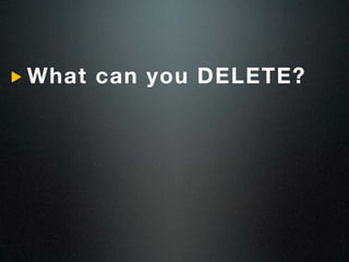 What can you DELETE?
 