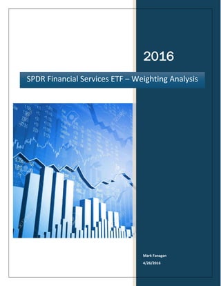2016
Mark Fanagan
4/26/2016
SPDR Financial Services ETF – Weighting Analysis
 