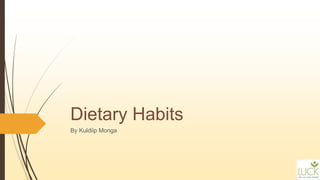 Dietary Habits
By Kuldiip Monga
 