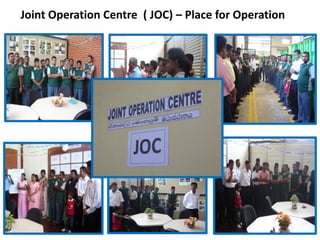 Joint Operation Centre ( JOC) – Place for Operation
 
