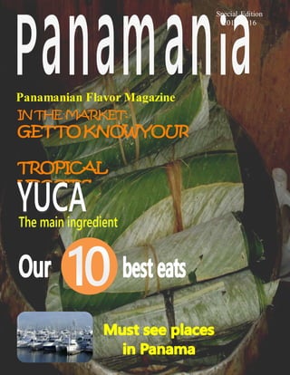 Panamanian Flavor Magazine
INTHE MARKET:
GETTOKNOWYOUR
TROPICAL
VEGGIES
Special Edition
2015-2016
 
