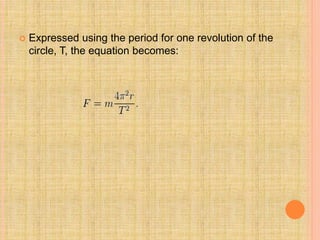  Expressed using the period for one revolution of the
circle, T, the equation becomes:
 