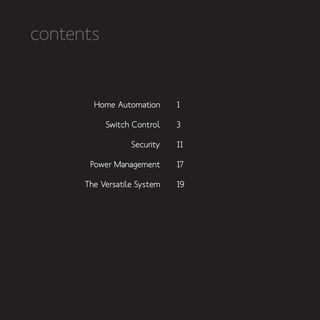 contents
Home Automation
Switch Control
Security
Power Management
The Versatile System
1
3
11
17
19
 