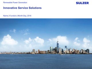 Innovative Service Solutions
Name | Function | Month Day, 2016
Renewable Power Generation
 