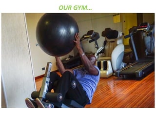 OUR GYM…
 