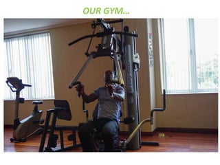 OUR GYM…
 