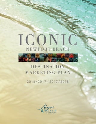 ICONICNEWPORT BEACH
DESTINATION
MARKETING PLAN
2016 / 2017 • 2017 / 2018
 