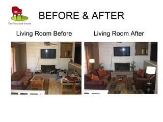 BEFORE & AFTER
Living Room Before Living Room After
 