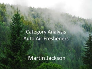 Category Analysis
Auto Air Fresheners
Martin Jackson
 