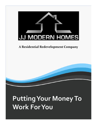 Home Selling Guide
A Residential Redevelopment Company
PuttingYour MoneyTo
Work ForYou
 