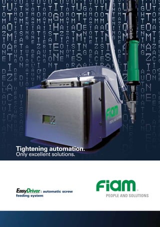 : automatic screw
feeding system
Tightening automation.
Only excellent solutions.
 