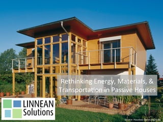 Rethinking	
  Energy,	
  Materials,	
  &	
  
Transporta6on	
  in	
  Passive	
  Houses	
  
Source:	
  Hausbau-­‐Beratung24.de	
  
 