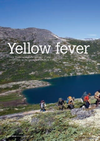 Yellow feverGreat Walks retraces the footsteps of gold
prospectors on the spectacular Chilkoot Trail.
16 | GREAT WALKS OCTOBER_NOVEMBER 2015 AUSTRALIA’S BUSHWALKING MAGAZINE
 