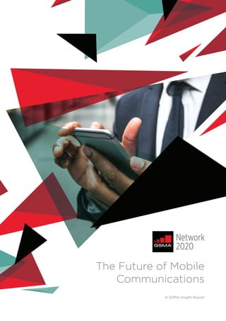 The Future of Mobile
Communications
A GSMA Insight Report
 