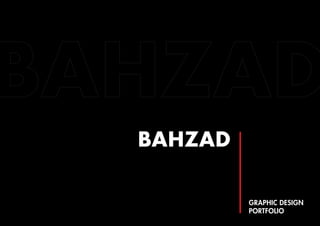 BAHZAD
GRAPHIC DESIGN
PORTFOLIO
 