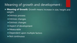 Meaning of growth and development :
 