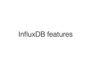 InﬂuxDB features
 