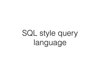 SQL style query
language
 