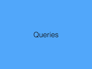 Queries
 