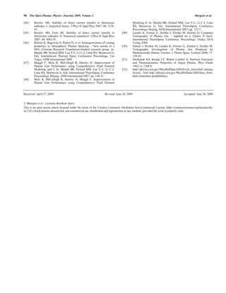 98 The Open Plasma Physics Journal, 2009, Volume 2 Marqués et al.
[44] Benilov MS. Stability of direct current transfer to thermionic
cathodes: I. Analytical theory. J Phys D Appl Phys 2007; 40: 1376-
93.
[45] Benilov MS, Faria MJ. Stability of direct current transfer to
thermionic cathodes: II. Numerical simulation. J Phys D Appl Phys
2007; 40: 5083-97.
[46] Bobzin K, Bagcivan N, Parkot D, et al. Homogenization of coating
properties in Atmospheric Plasma Spraying – New results of a
DFG (German Research Foundation)-funded research group. In:
Marple BR, Hyland MM, Lau Y-C, Li C-J, Lima RS, Montavon G,
Eds. International Thermal Spray Conference Proceedings, Las
Vegas, ASM International 2009.
[47] Muggli F, Molz R, McCullogh R, Hawley D. Improvement of
Plasma Gun Performance using Comprehensive Fluid Element
Modeling: part I. In: Marple BR, Hyland MM, Lau Y-C, Li C-J,
Lima RS, Montavon G, Eds. International ThermSpray Conference
Proceedings, Beijing, ASM International 2007; pp. 146-51.
[48] Molz R, McCullogh R, Hawley D, Muggli F. Improvements of
Plasma Gun Performance using Comprehensive Fluid Element
Modeling II. In: Marple BR, Hyland MM, Lau Y-C, Li C-J, Lima
RS, Montavon G, Eds. International ThermSpray Conference
Proceedings, Beijing, ASM International 2007; pp. 152-7.
[49] Landes K, Forster G, Zierhut J, Dzulko M, Hawley D. Computer
Tomography of Plasma Jets – Applied on a Triplex II torch.
International ThermSpray Conference Proceedings, Osaka, DVS
Verlag 2004.
[50] Schein J, Richter M, Landes K, Forster G, Zierhut J, Dzulko M.
Tomographic Investigation of Plasma Jets Produced by
Multielectrode Plasma Torches. J Therm Spray Technol 2008; 17:
338-43.
[51] Drellishak KS, Knopp CF, Bulent Cambel A. Partition Functions
and Thermodynamic Properties of Argon Plasma. Phys Fluids
1963; 6: 1280-8.
[52] http://physics.nist.gov/PhysRefData/ASD/levels_form.html (energy
levels). And http://physics.nist.gov/PhysRefData/ASD/lines_form.
html (transition probabilities).
Received: April 27, 2009 Revised: June 26, 2009 Accepted: June 30, 2009
© Marqués et al.; Licensee Bentham Open.
This is an open access article licensed under the terms of the Creative Commons Attribution Non-Commercial License (http://creativecommons.org/licenses/by-
nc/3.0/) which permits unrestricted, non-commercial use, distribution and reproduction in any medium, provided the work is properly cited.
 