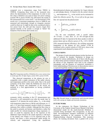 96 The Open Plasma Physics Journal, 2009, Volume 2 Marqués et al.
computed over a temperature range from 5000 K to
25000 K. Comparing these ratios to the measured ones
allows the determination of the temperature. In order to test
this setup a DeltaGun was used at fairly low power settings
(current 340 A, power 36 kW). Fig. (17) shows the results of
this measurement for a cross setion ~1cm downstream of the
nozzle exit. A maximum temperature close to 14000 K was
measured and interestingly enough no triangular structure
could be observed. It might be that at the considered relative
low power level, the cold and thus massive Argon flow
injected laterally at the anodes is enough to “delete” the
footprint of the hot three short anodic arcs.
Fig. (17). Temperature profile of DeltaGun for a cross section close
to nozzle (gas flow 30 slpm Argon, current 340 A, power 36 kW).
This observed temperature at the plasma jet axis is
compatible with a simple estimation of the radial velocity
and temperature profile at the torch outlet. Due to the axial
symmetry of the flow within the DeltaGun for most of its
length, the velocity and temperature at the nozzle are
assumed in a first approximation as having cylindrical
symmetry
vaxial (r) = vmax 1
r
R
m
and T(r) = Tmax 1
r
R
n
+ Twall
(7)
symmetry which, according to the CT measurements just
discussed, is still maintained even after the anode ring. In
equation (7) R denotes the nozzle radius, Twall is the anode
wall temperature (taken here as 300 K) and exponents m = 2
and n = 4 have been assumed, similar to those of a laminar
stationary flow within a cylinder. Although the flow close to
the outlet is certainly not laminar, and therefore a rather flat
radial profile for velocity/temperature (large exponents m
and n ) could be expected, due to the injection of the
additional Argon shroud at the anode segments a cold layer
at the plasma core fringes is to be expected near to the
nozzle, and hence a more pronounced radial profile for
velocity and temperature. Using the equilibrium
thermodynamical plasma gas properties for Argon (density
and enthalpy density h ) listed in [4], the central velocity
vmax and temperature Tmax at the nozzle can be estimated to
match the effective power Weff (1) as well as the gas mass
flow m injected into the plasma torch
m (T(r))vaxial (r)2 r dr
0
R
Weff = (T(r))vaxial (r)h(T(r))2 r dr
0
R
(8)
For the case considered, with a nozzle radius
R = 3.5 mm , a mass flow of m = 30 + 20 slpm Ar (the
additional 20 slpm Ar injected at the three anodes in order to
protect them) and an effective power of Weff = 0.5 36 kW
(50% measured thermal efficiency), the resulting maximum
temperature at the plasma jet axis reaches 13700 K
(combined with a central velocity of 1850 m/s), close to the
experimental result obtained by means of CT.
CONCLUSIONS
The design of multi-electrode plasma torches has been an
area of research for decades. Similarites in design are
obvious for various embodiments, all of them with the goal
to obtain better particle treatment and process stability. With
the advent of new diagnostic tools such as the computer
tomography and the progress of numerical simulation a
better understanding of the processes in these plasma sources
is expected hopefully leading to improved designs.
Fig. (18). Principle design of experimental multi-electrode plasma
torch with varying arc lengths and electrode orientations.
FUTURE WORK
At the Laboratory for Plasma Technology of the
University of the Federal Armed Forces Munich a full three
dimensional model for the multi-electrode DeltaGun is
currently being developed. This incorporates, on the one
hand, two-temperature transport coefficients at different
pressures, according to the extension in [38] of the
Chapman-Enskog classical formulation. This extension
allows for tracking deviations from a global LTE at the
 