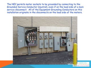 The NEC permits meter sockets to be grounded by connecting to the
Grounded Service Conductor (neutral), even if on the load side of a main
service disconnect. All of the Equipment Grounding Conductors on this
installation originate in the disconnects on the load side of the meters.
 