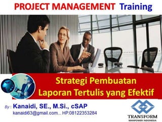 Strategi Pembuatan
Laporan Tertulis yang Efektif
Training
1
By : Kanaidi, SE., M.Si., cSAP
kanaidi63@gmail.com... HP.08122353284
 
