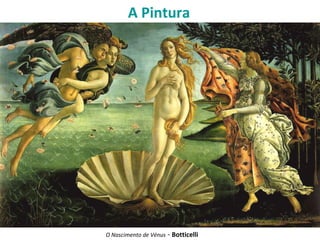 A Pintura
O Nascimento de Vénus - Botticelli
 