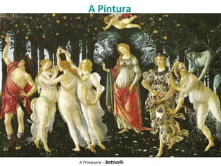 A Pintura
A Primavera - Botticelli
 