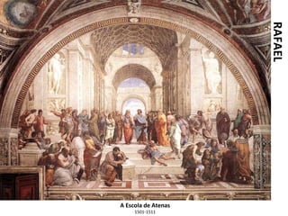 RAFAEL
A Escola de Atenas
1501-1511
 