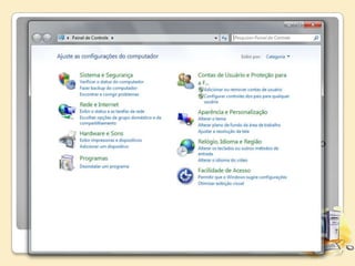 Painel de Controlo (É onde podemos personalizar o
nosso computador)

Ambiente de trabalho (É onde as aplicações se
encontram e é também é a área que ocupa quase todo o
ecrã)

 