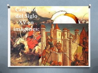 Cambios
del Siglo
XV en
imágenes:
 