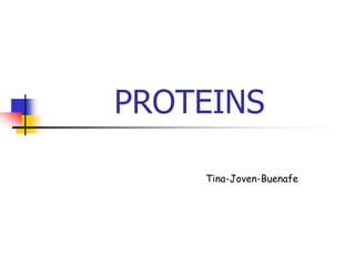 PROTEINS
Tina-Joven-Buenafe
 