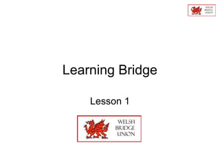 Learning Bridge
Lesson 1
 