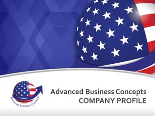 Advanced	
  Business	
  Concepts	
  
COMPANY	
  PROFILE	
  
 