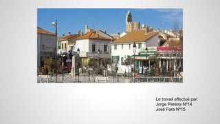 Le travail effectué par:
Jorge Pereira Nº14
José Fara Nº15
 