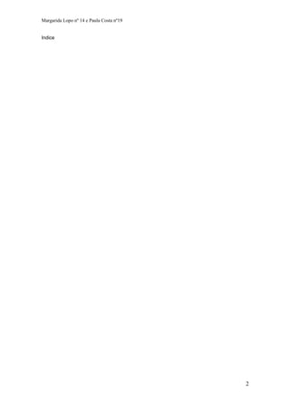 Margarida Lopo nº 14 e Paula Costa nº19
Indice

2

 