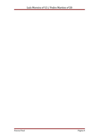 Luís Moreira nº13 / Pedro Martins nº20

Pascoa Final

Página 4

 
