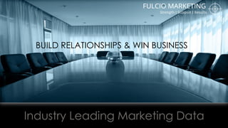 Industry Leading Marketing Data
BUILD RELATIONSHIPS & WIN BUSINESS
 