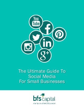 The Ultimate Guide To
Social Media
For Small Businesses
 