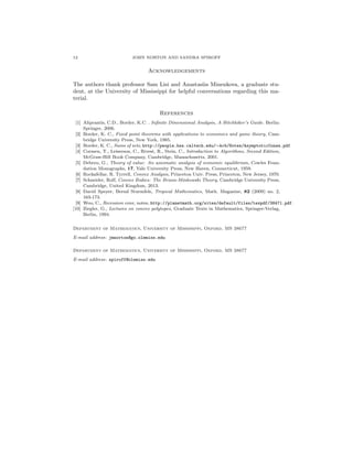12 JOHN NORTON AND SANDRA SPIROFF
Acknowledgements
The authors thank professor Sam Lisi and Anastasiia Minenkova, a graduate stu-
dent, at the University of Mississippi for helpful conversations regarding this ma-
terial.
References
[1] Aliprantis, C.D., Border, K.C. . Inﬁnite Dimensional Analysis, A Hitchhiker’s Guide. Berlin:
Springer, 2006.
[2] Border, K. C., Fixed point theorems with applications to economics and game theory, Cam-
bridge University Press, New York, 1985.
[3] Border, K. C., Sums of sets, http://people.hss.caltech.edu/∼kcb/Notes/AsymptoticCones.pdf
[4] Cormen, T., Leiserson, C., Rivest, R., Stein, C., Introduction to Algorithms, Second Edition,
McGraw-Hill Book Company, Cambridge, Massachusetts, 2001.
[5] Debreu, G., Theory of value: An axiomatic analysis of economic equilibrium, Cowles Foun-
dation Monographs, 17, Yale University Press, New Haven, Connecticut, 1959.
[6] Rockafellar, R. Tyrrell, Convex Analysis, Princeton Univ. Press, Princeton, New Jersey, 1970.
[7] Schneider, Rolf, Convex Bodies: The Brunn-Minkowski Theory, Cambridge University Press,
Cambridge, United Kingdom, 2013.
[8] David Speyer, Bernd Sturmfels, Tropical Mathematics, Math. Magazine, 82 (2009) no. 2,
163-173.
[9] Woo, C., Recession cone, notes, http://planetmath.org/sites/default/files/texpdf/38471.pdf.
[10] Ziegler, G., Lectures on convex polytopes, Graduate Texts in Mathematics, Springer-Verlag,
Berlin, 1994.
Department of Mathematics, University of Mississippi, Oxford, MS 38677
E-mail address: jmnorton@go.olemiss.edu
Department of Mathematics, University of Mississippi, Oxford, MS 38677
E-mail address: spiroff@olemiss.edu
 