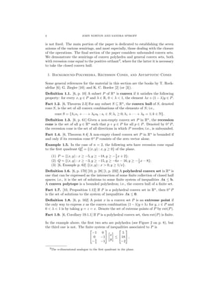 2 JOHN NORTON AND SANDRA SPIROFF
is not ﬁxed. The main portion of the paper is dedicated to establishing the seven
axioms of the various semirings, and most especially, those dealing with the closure
of the operations. The ﬁnal section of the paper considers unbounded convex sets.
We demonstrate the semirings of convex polyhedra and general convex sets, both
with recession cone equal to the positive orthant2
, where for the latter it is necessary
to take the closed convex hull.
1. Background-Polyhedra, Recession Cones, and Asymptotic Cones
Some general references for the material in this section are the books by T. Rock-
afellar [6]; G. Ziegler [10]; and K. C. Border [2] (or [3]).
Deﬁnition 1.1. [6, p. 10] A subset P of Rn
is convex if it satisﬁes the following
property: for every x, y ∈ P and λ ∈ R, 0 < λ < 1, the element λx + (1 − λ)y ∈ P.
Fact 1.2. [6, Theorem 2.3] For any subset S ⊆ Rn
, the convex hull of S, denoted
conv S, is the set of all convex combinations of the elements of S; i.e.,
conv S = {λ1s1 + · · · + λksk : si ∈ S; λi ≥ 0; λ1 + · · · + λk = 1; k ∈ N}.
Deﬁnition 1.3. [6, p. 61] Given a non-empty convex set P in Rn
, the recession
cone is the set of all y ∈ Rn
such that p + y ∈ P for all p ∈ P. Denoted by 0+
P,
the recession cone is the set of all directions in which P recedes; i.e., is unbounded.
Fact 1.4. [6, Theorem 8.4] A non-empty closed convex set P in Rn
is bounded if
and only if its recession cone 0+
P consists of the zero vector alone.
Example 1.5. In the case of n = 2, the following sets have recession cone equal
to the ﬁrst quadrant Q2
1 = {(x, y) : x, y ≥ 0} of the plane.
(1) P = {(x, y) : x ≥ −5, y ≥ −18, y ≥ −5
3 x + 2};
(2) Q = {(x, y) : x ≥ −3, y ≥ −15, y ≥ −6x − 16, y ≥ −1
2 x − 8};
(3) [6, Example p. 62] {(x, y) : x > 0, y ≥ 1/x}.
Deﬁnition 1.6. [6, p. 170] [10, p. 28] [1, p. 232] A polyhedral convex set in Rn
is
one that can be expressed as the intersection of some ﬁnite collection of closed half
spaces; i.e., it is the set of solutions to some ﬁnite system of inequalities Ax ≤ b.
A convex polytope is a bounded polyhedron; i.e., the convex hull of a ﬁnite set.
Fact 1.7. [10, Proposition 1.12] If P is a polyhedral convex set in Rn
, then 0+
P
is the set of solutions to the system of inequalities Ax ≤ 0.
Deﬁnition 1.8. [6, p. 162] A point x in a convex set P is an extreme point if
the only way to express x as the convex combination (1 − λ)y + λz for y, z ∈ P and
0 < λ < 1 is by taking y = z = x. Denote the set of extreme points of P by ext(P).
Fact 1.9. [6, Corollary 19.1.1] If P is a polyhedral convex set, then ext(P) is ﬁnite.
In the example above, the ﬁrst two sets are polyhedra (see Figure 2 on p. 8), but
the third one is not. The ﬁnite system of inequalities associated to P is


−1 0
0 −1
−5
3 −1

 x
y
≤


5
18
−2

 ,
2The n-dimensional analogue to the ﬁrst quadrant in the plane.
 