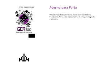 Adesivo para Porta	
Utilizado na porta do Laboratório. Impresso em papel adesivo
transparente. A área preta representa área de corte para maçaneta
e fechadura.
 