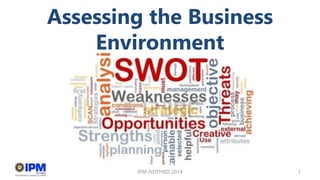 Assessing the Business
Environment
IPM-NDTHRD 2014 1
 