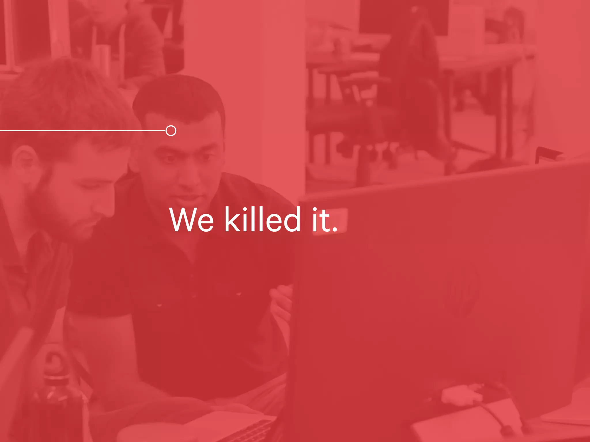 Deﬁne
Prepare
We killed it.
 